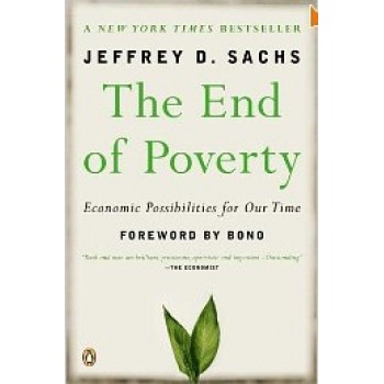 The End Of Poverty: Economic Possibilities for Our Time by Jeffrey Sachs